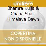 Bhamra Kuljit & Chana Sha - Himalaya Dawn cd