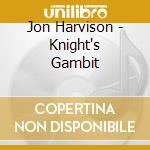 Jon Harvison - Knight's Gambit cd musicale di Jon Harvison