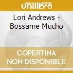 Lori Andrews - Bossame Mucho cd musicale di Lori Andrews