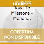 Road To Milestone - Motion Sickness cd musicale