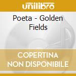 Poeta - Golden Fields cd musicale