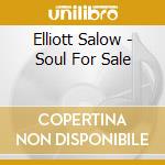 Elliott Salow - Soul For Sale cd musicale di Elliott Salow
