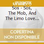 Sos - Sos, The Mob, And The Limo Love Scam cd musicale di Sos