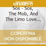 Sos - Sos, The Mob, And The Limo Love Scam cd