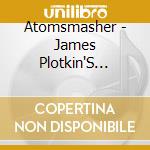 Atomsmasher - James Plotkin'S Atomsmasher cd