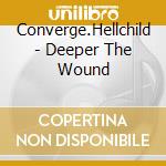 Converge.Hellchild - Deeper The Wound