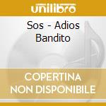 Sos - Adios Bandito cd musicale di Sos