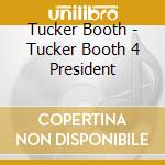 Tucker Booth - Tucker Booth 4 President cd