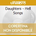 Daughters - Hell Songs cd musicale di DAUGHTERS