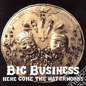 Big Business - Here Come The Waterworks cd musicale di Big Business