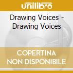 Drawing Voices - Drawing Voices cd musicale di Voices Drawing