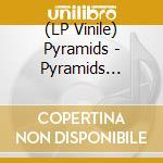 (LP Vinile) Pyramids - Pyramids (Dlcd)