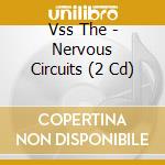 Vss The - Nervous Circuits (2 Cd) cd musicale di VSS