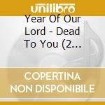 Year Of Our Lord - Dead To You (2 Cd) cd musicale di Year Of Our Lord