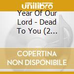 Year Of Our Lord - Dead To You (2 Cd) cd