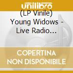 (LP Vinile) Young Widows - Live Radio Performance April 6 2009 lp vinile