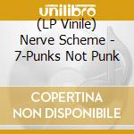 (LP Vinile) Nerve Scheme - 7-Punks Not Punk vinile
