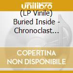 (LP Vinile) Buried Inside - Chronoclast (180 Gr) vinile
