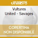 Vultures United - Savages cd