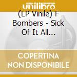 (LP Vinile) F Bombers - Sick Of It All (7') vinile