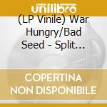 (LP Vinile) War Hungry/Bad Seed - Split (7') vinile