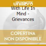 With Life In Mind - Grievances cd musicale