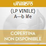 (LP VINILE) A---b life cd