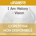 I Am History - Vision cd