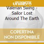 Valerian Swing - Sailor Lost Around The Earth cd