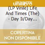 (LP Vinile) Life And Times (The) - Day Ii/Day Iii (7