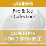 Fire & Ice - Collections cd musicale di Fire & Ice