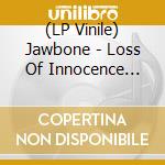 (LP Vinile) Jawbone - Loss Of Innocence (7