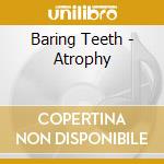 Baring Teeth - Atrophy cd musicale di Teeth Baring
