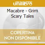 Macabre - Grim Scary Tales cd