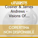 Cosiner & James Andrews - Visions Of Cosiner And James Andrews cd musicale di Cosiner & James Andrews
