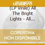 (LP Vinile) All The Bright Lights - All The Bright Lights vinile