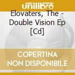 Elovaters, The - Double Vision Ep [Cd] cd