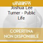 Joshua Lee Turner - Public Life cd