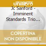 Jc Sanford - Imminent Standards Trio Vol. 1 cd