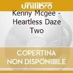 Kenny Mcgee - Heartless Daze Two cd