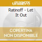 Ratinoff - Let It Out cd