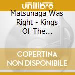 Matsunaga Was Right - Kings Of The Deathmatch cd