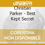 Christian Parker - Best Kept Secret cd musicale