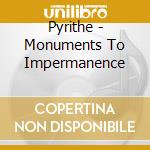 Pyrithe - Monuments To Impermanence cd