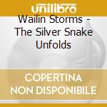 Wailin Storms - The Silver Snake Unfolds cd