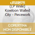 (LP Vinile) Kowloon Walled City - Piecework lp vinile