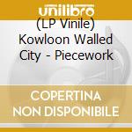 (LP Vinile) Kowloon Walled City - Piecework vinile