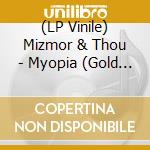 (LP Vinile) Mizmor & Thou - Myopia (Gold Vinyl) vinile