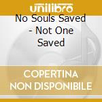 No Souls Saved - Not One Saved cd