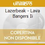 Lazerbeak - Lava Bangers Ii cd musicale